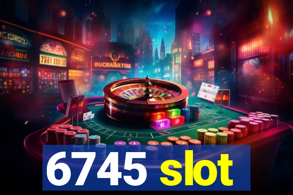 6745 slot